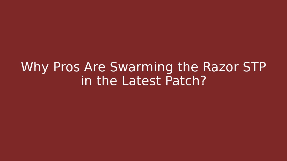 Why Pros Are Swarming the Razor STP in the Latest Patch? - Create More Assets