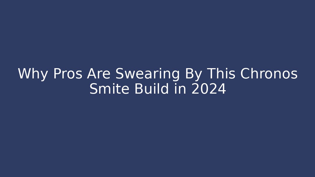 Why Pros Are Swearing By This Chronos Smite Build in 2024