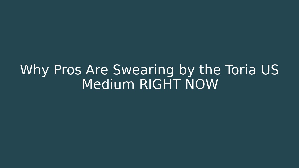 Why Pros Are Swearing by the Toria US Medium RIGHT NOW