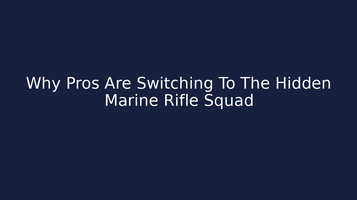Why Pros Are Switching To The Hidden Marine Rifle Squad