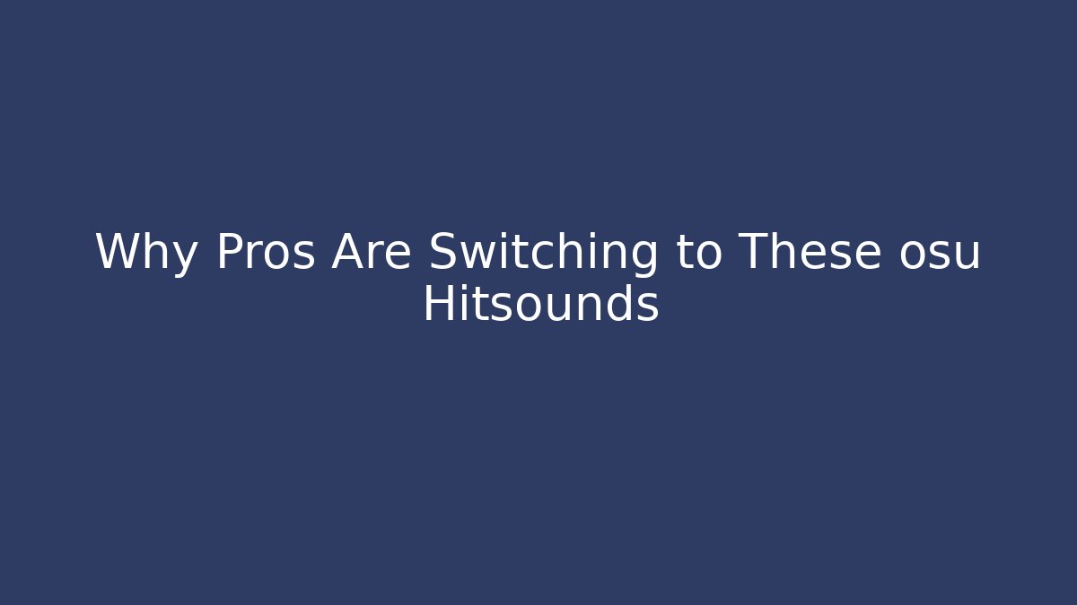 Why Pros Are Switching to These osu Hitsounds - Create More Assets