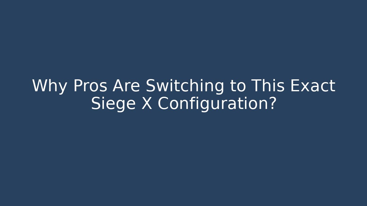 Why Pros Are Switching to This Exact Siege X Configuration?