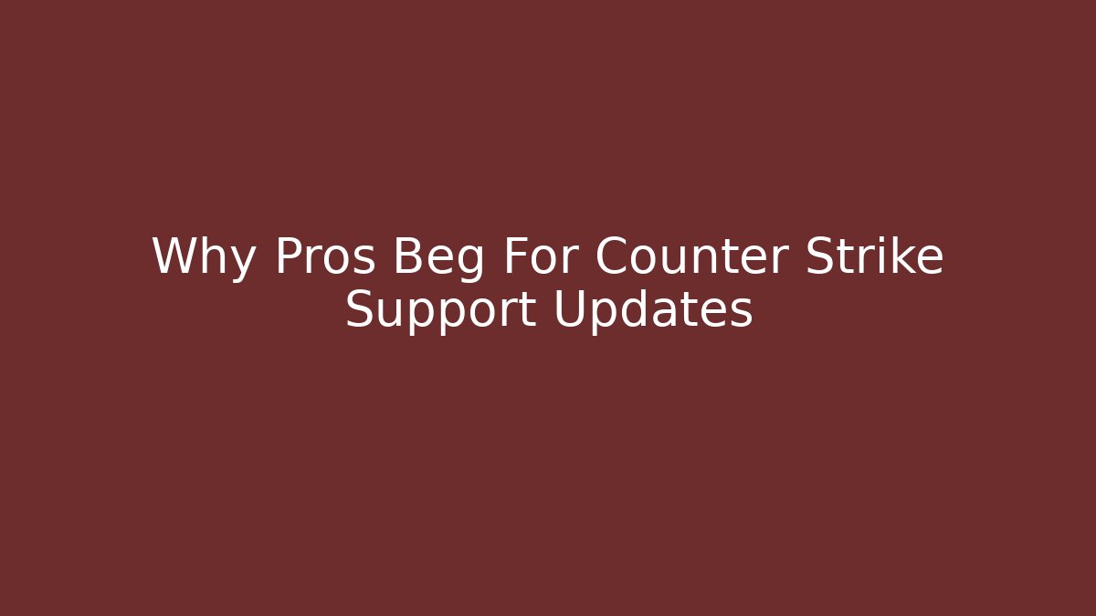 Why Pros Beg For Counter Strike Support Updates