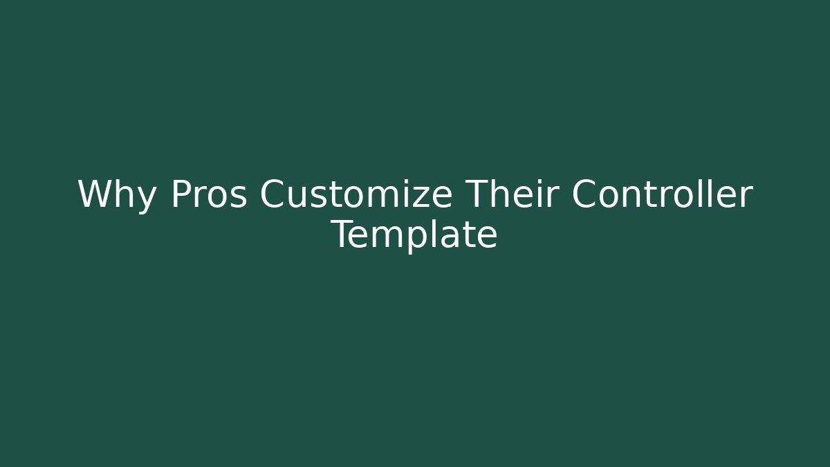 Why Pros Customize Their Controller Template - Create More Assets