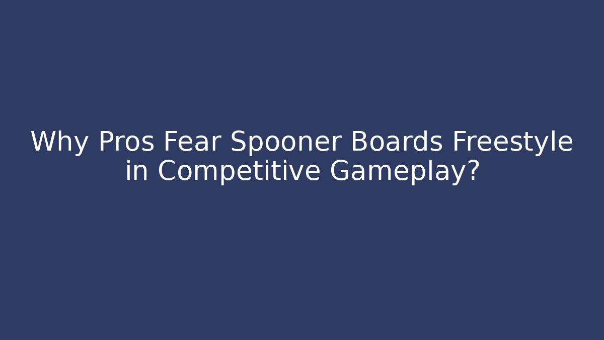 Why Pros Fear Spooner Boards Freestyle in Competitive Gameplay?