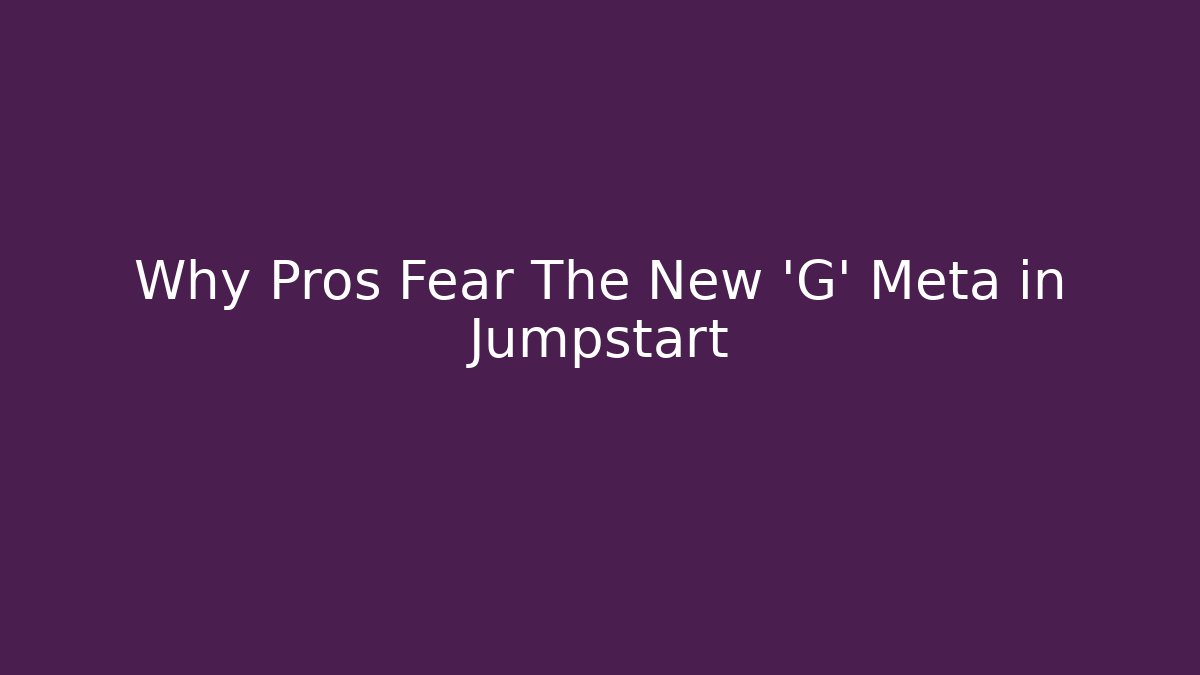 Why Pros Fear The New 'G' Meta in Jumpstart