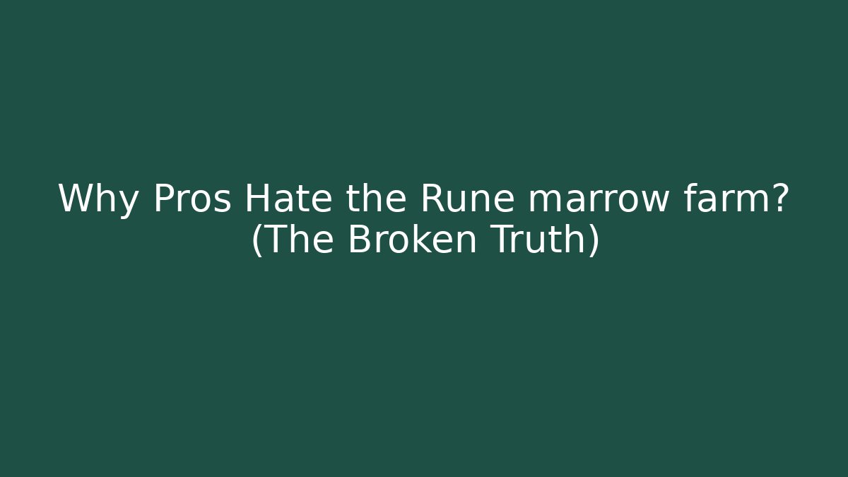 Why Pros Hate the Rune marrow farm? (The Broken Truth)