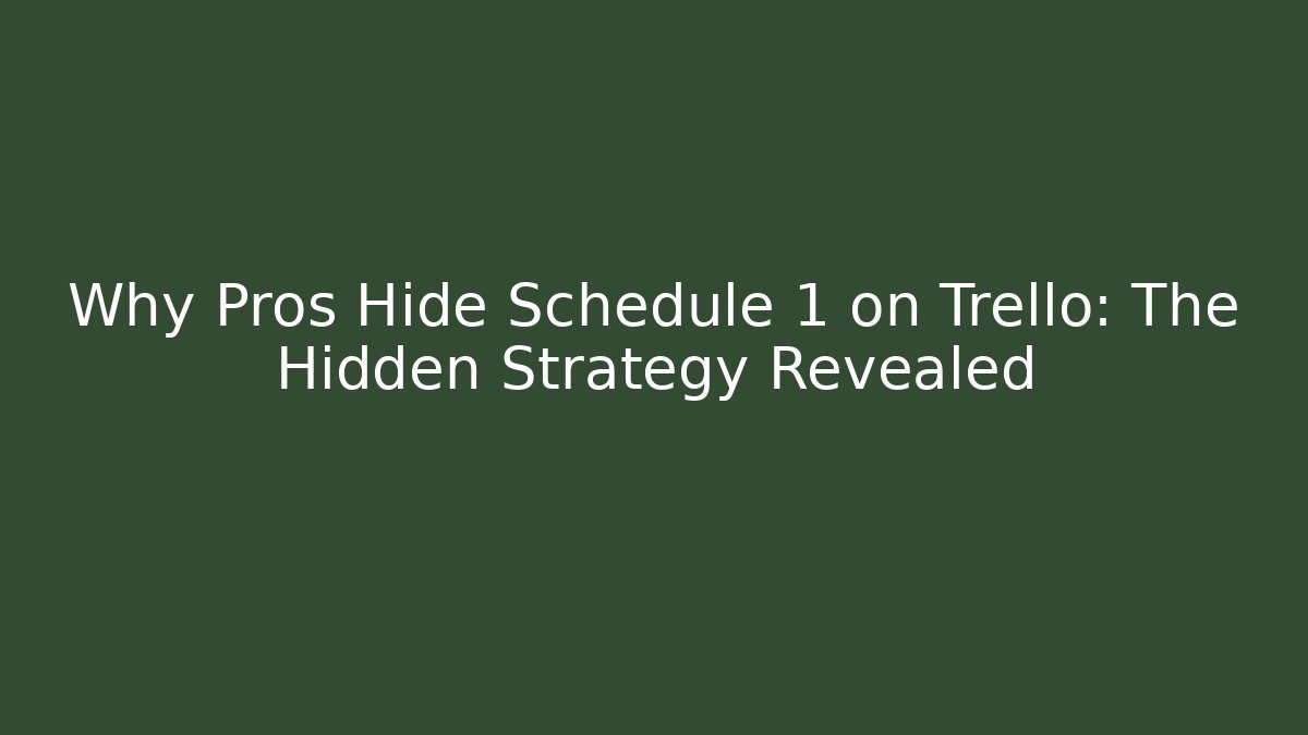 Why Pros Hide Schedule 1 on Trello: The Hidden Strategy Revealed