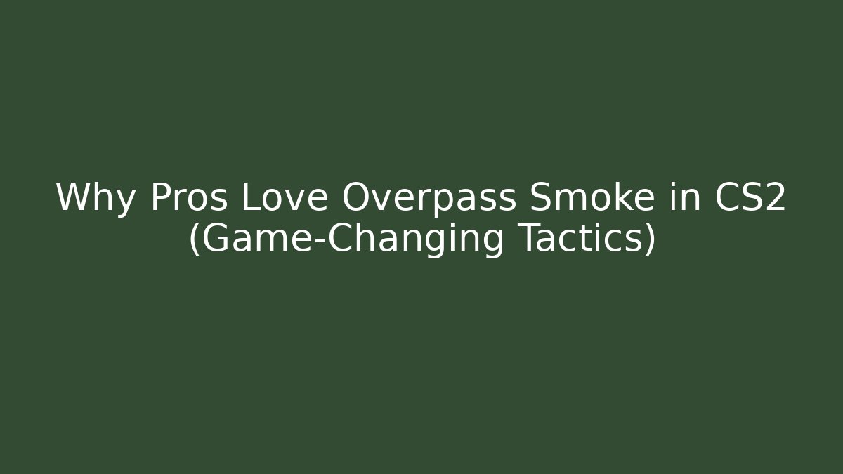 Why Pros Love Overpass Smoke in CS2 (Game-Changing Tactics)