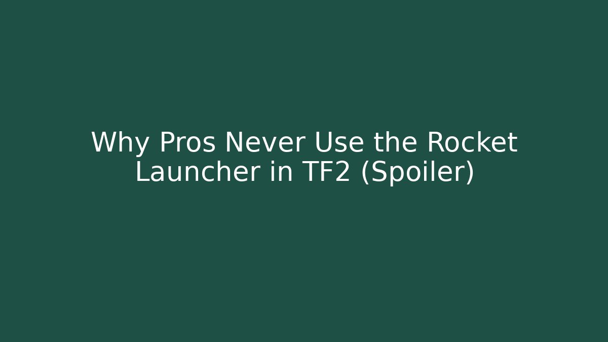 Why Pros Never Use the Rocket Launcher in TF2 (Spoiler)