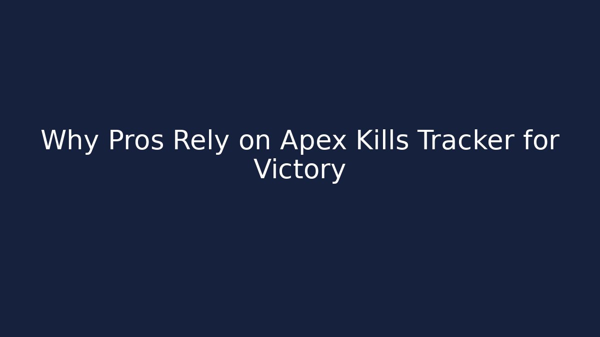Why Pros Rely on Apex Kills Tracker for Victory