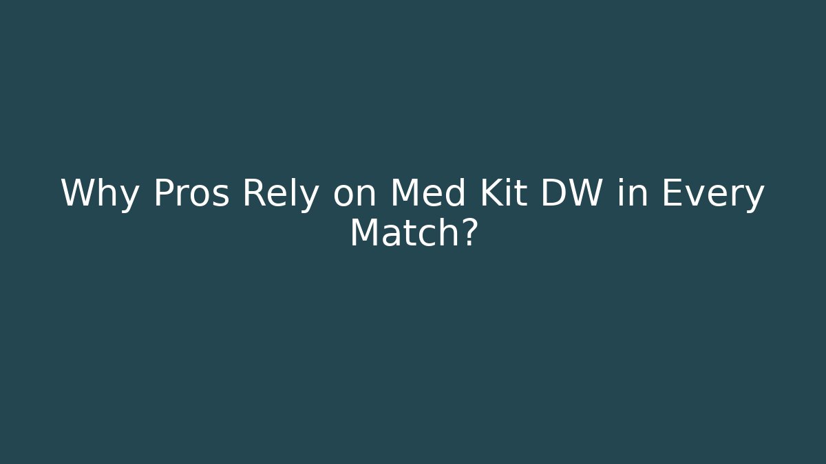 Why Pros Rely on Med Kit DW in Every Match?