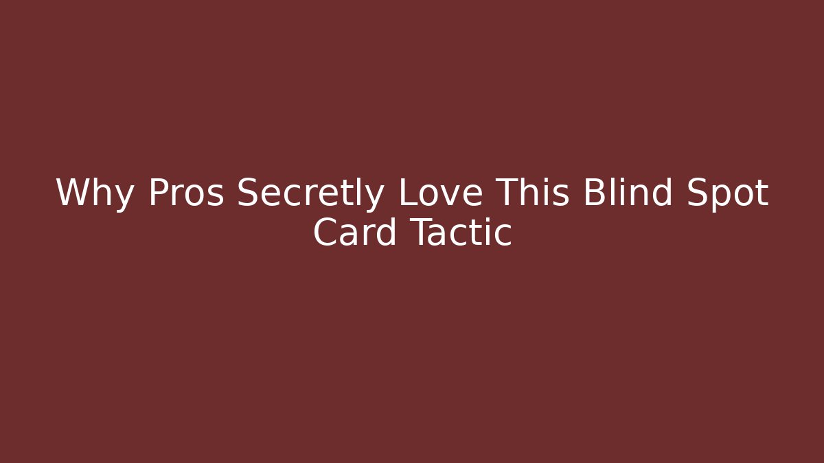 Why Pros Secretly Love This Blind Spot Card Tactic