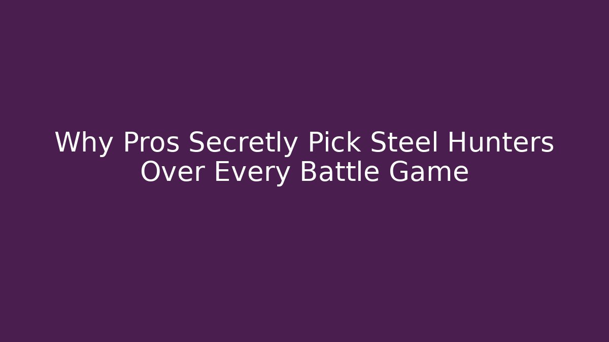 Why Pros Secretly Pick Steel Hunters Over Every Battle Game