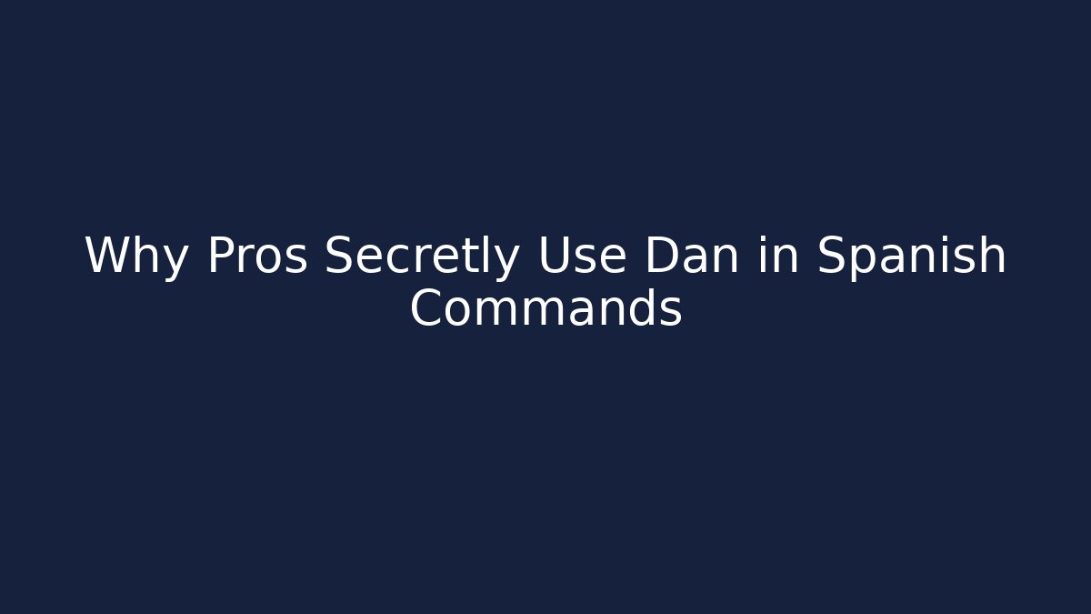 Why Pros Secretly Use Dan in Spanish Commands - Create More Assets
