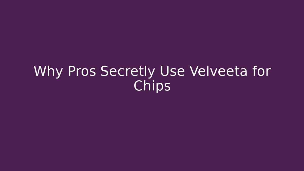 Why Pros Secretly Use Velveeta for Chips