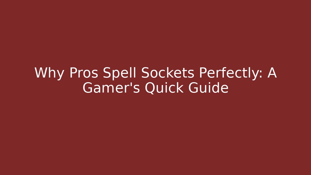 Why Pros Spell Sockets Perfectly: A Gamer's Quick Guide - Create More Assets