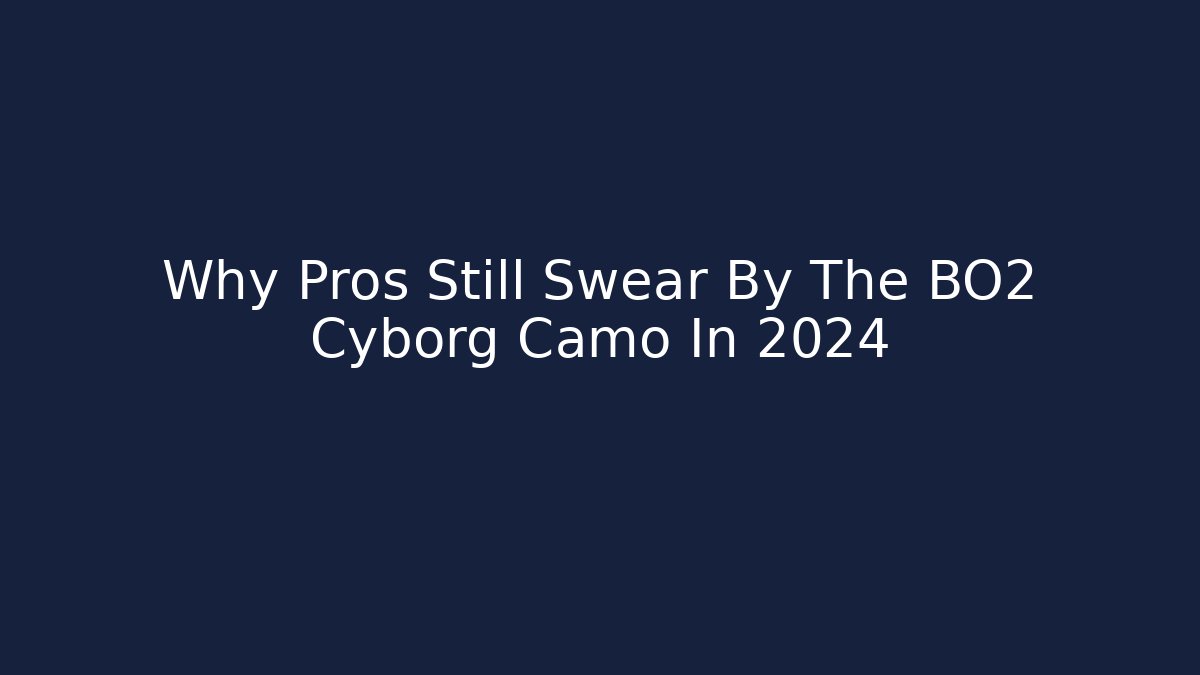 Why Pros Still Swear By The BO2 Cyborg Camo In 2024