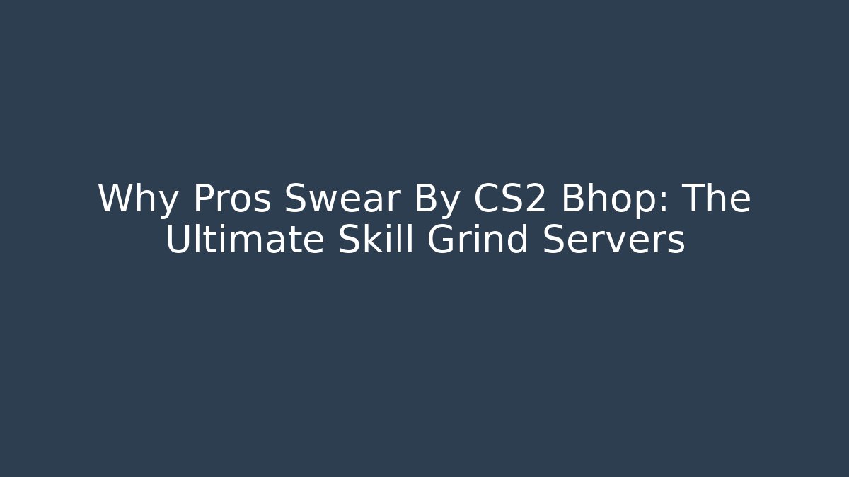 Why Pros Swear By CS2 Bhop: The Ultimate Skill Grind Servers