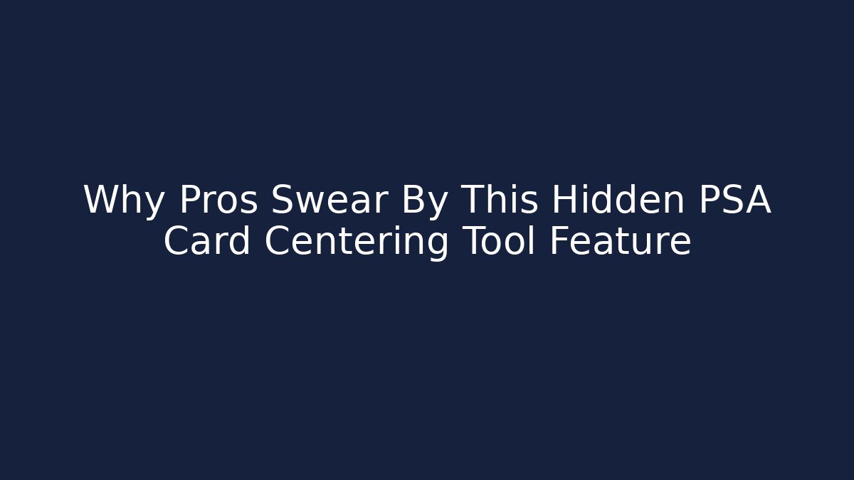 Why Pros Swear By This Hidden PSA Card Centering Tool Feature - Create More Assets