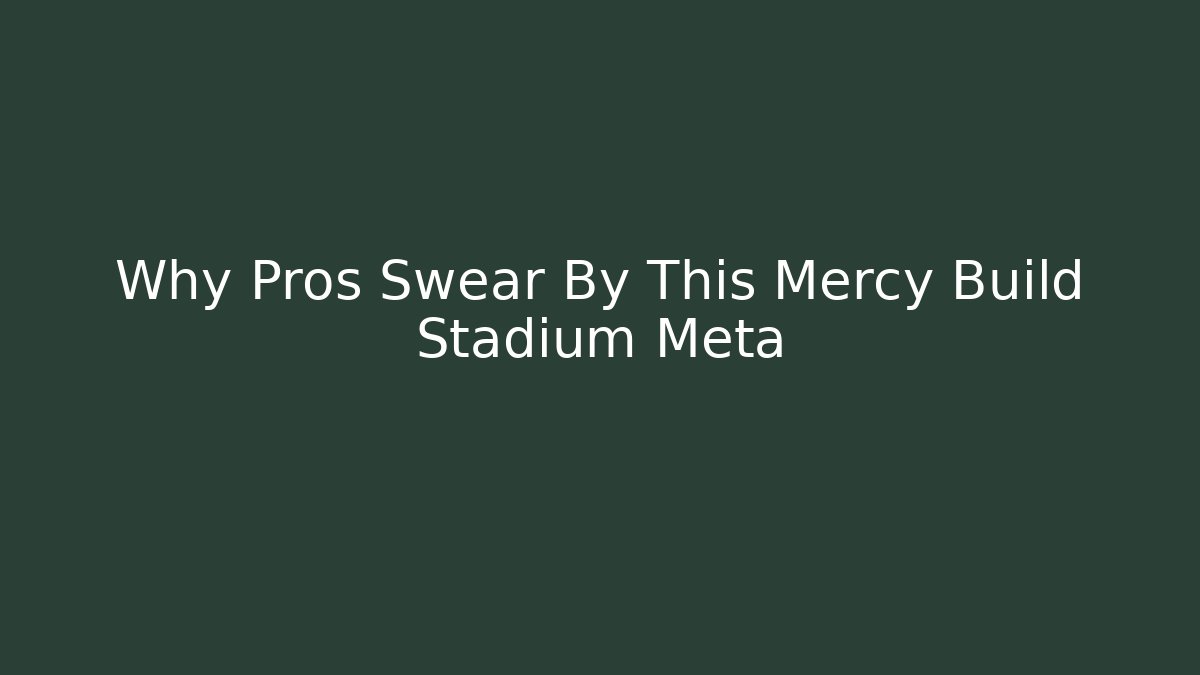 Why Pros Swear By This Mercy Build Stadium Meta