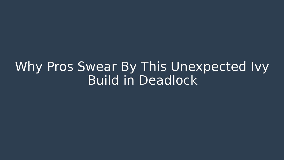 Why Pros Swear By This Unexpected Ivy Build in Deadlock