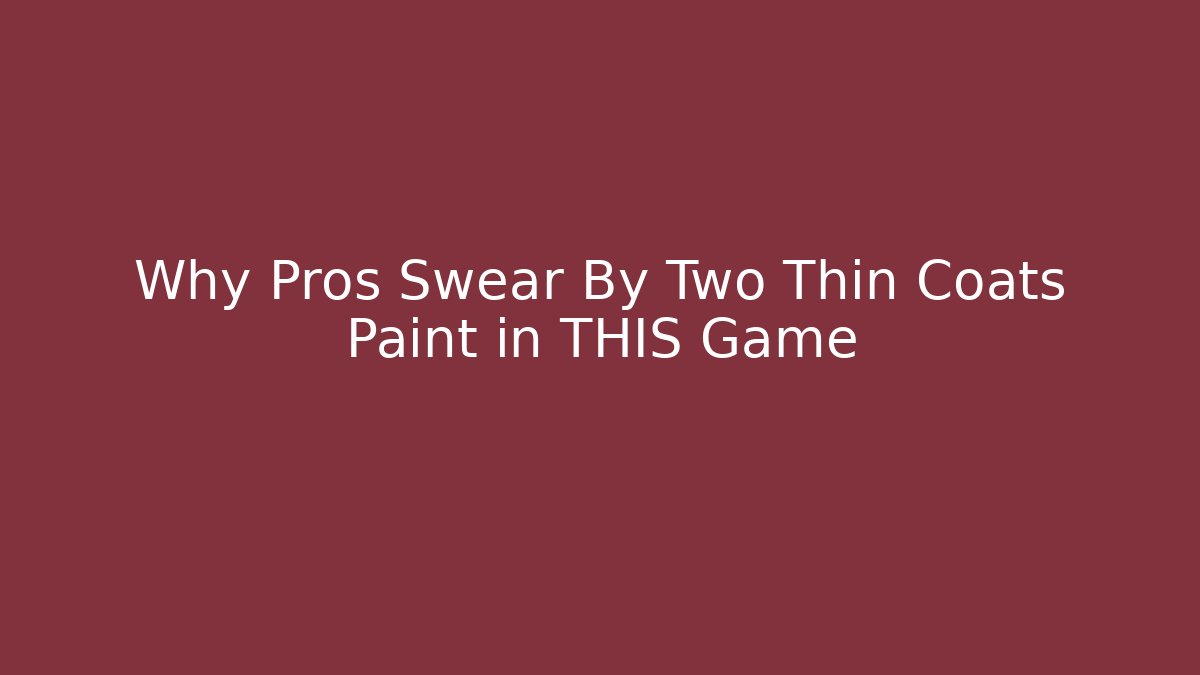 Why Pros Swear By Two Thin Coats Paint in THIS Game