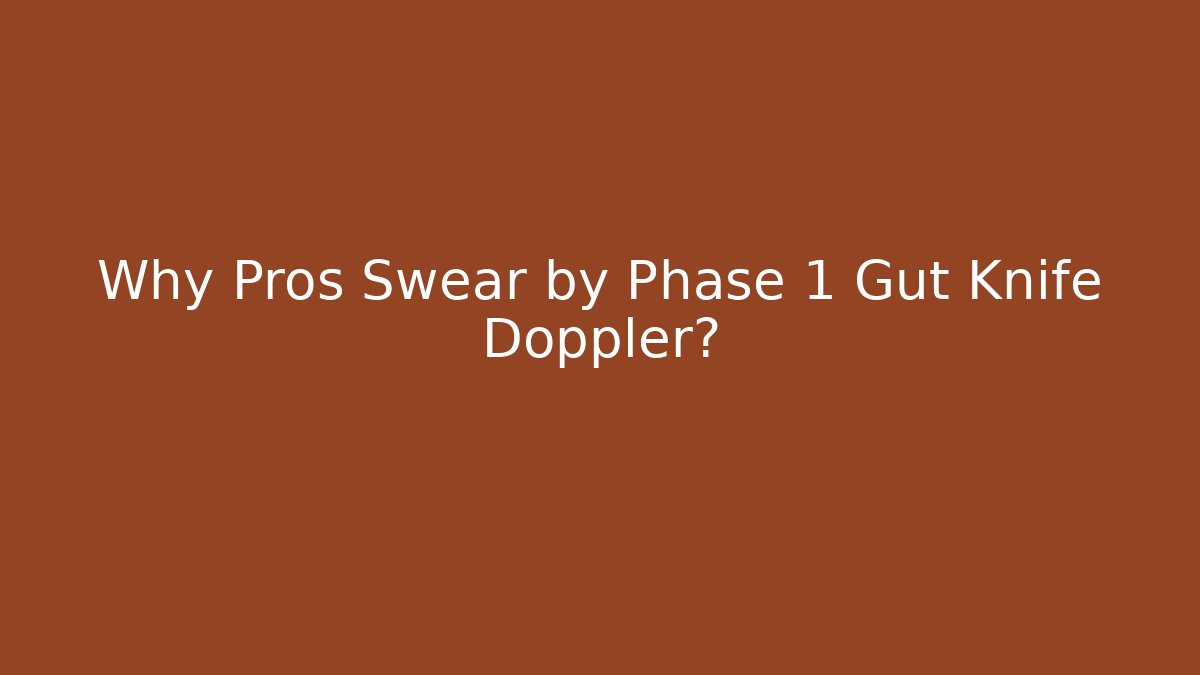Why Pros Swear by Phase 1 Gut Knife Doppler?