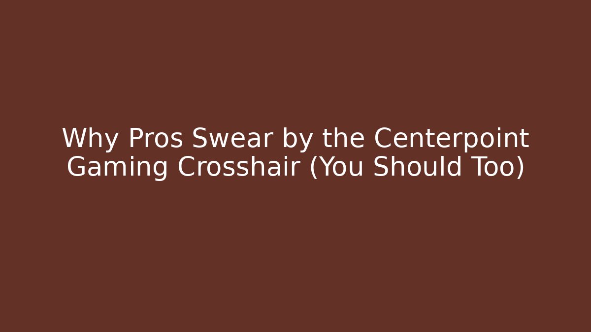 Why Pros Swear by the Centerpoint Gaming Crosshair (You Should Too)