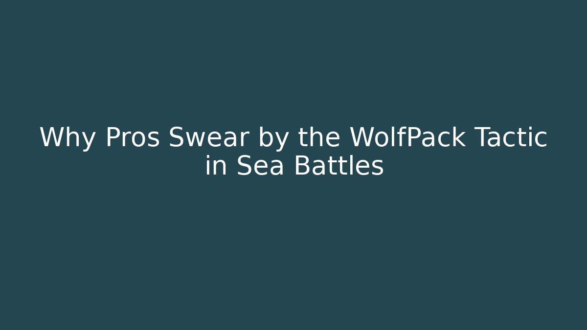 Why Pros Swear by the WolfPack Tactic in Sea Battles