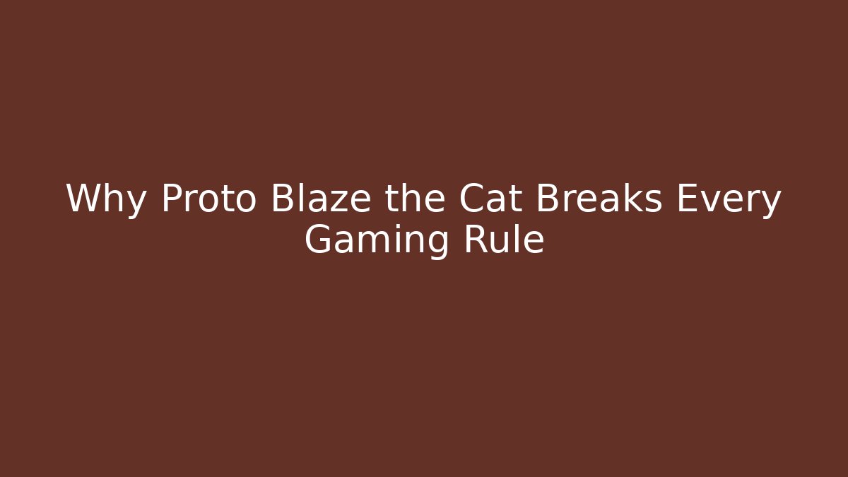 Why Proto Blaze the Cat Breaks Every Gaming Rule