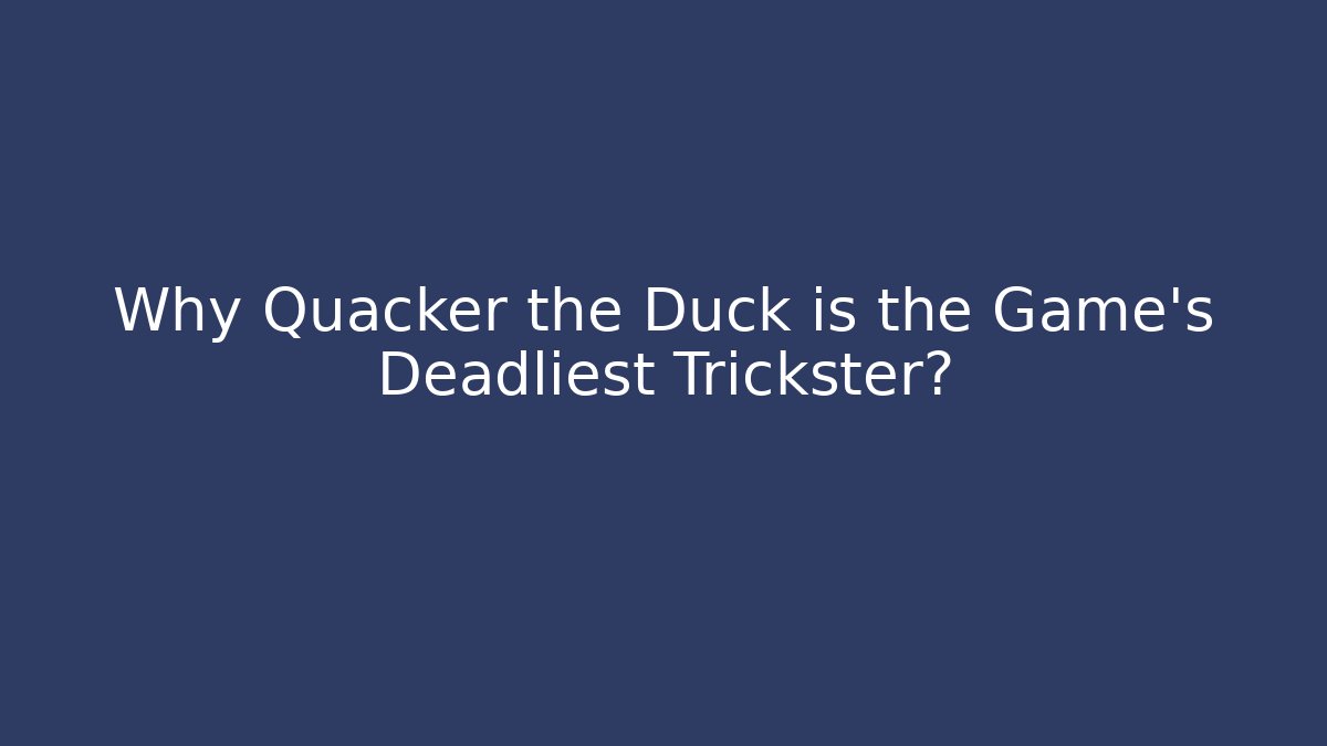 Why Quacker the Duck is the Game's Deadliest Trickster? - Create More Assets