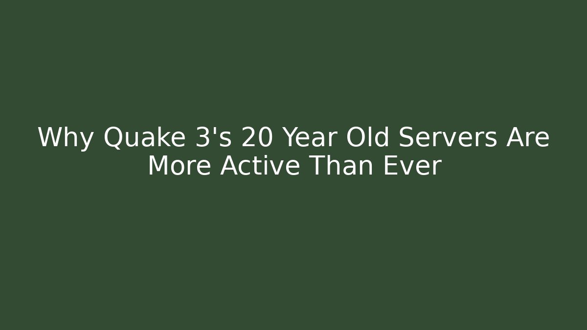 Why Quake 3's 20 Year Old Servers Are More Active Than Ever