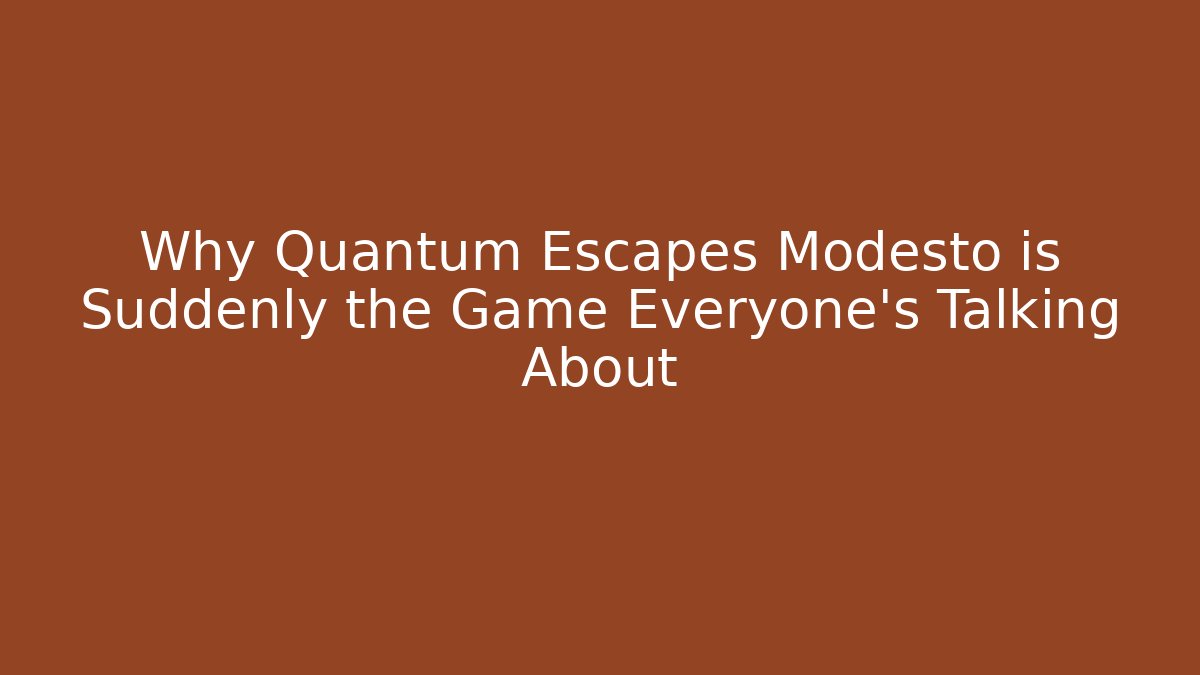 Why Quantum Escapes Modesto is Suddenly the Game Everyone’s Talking About