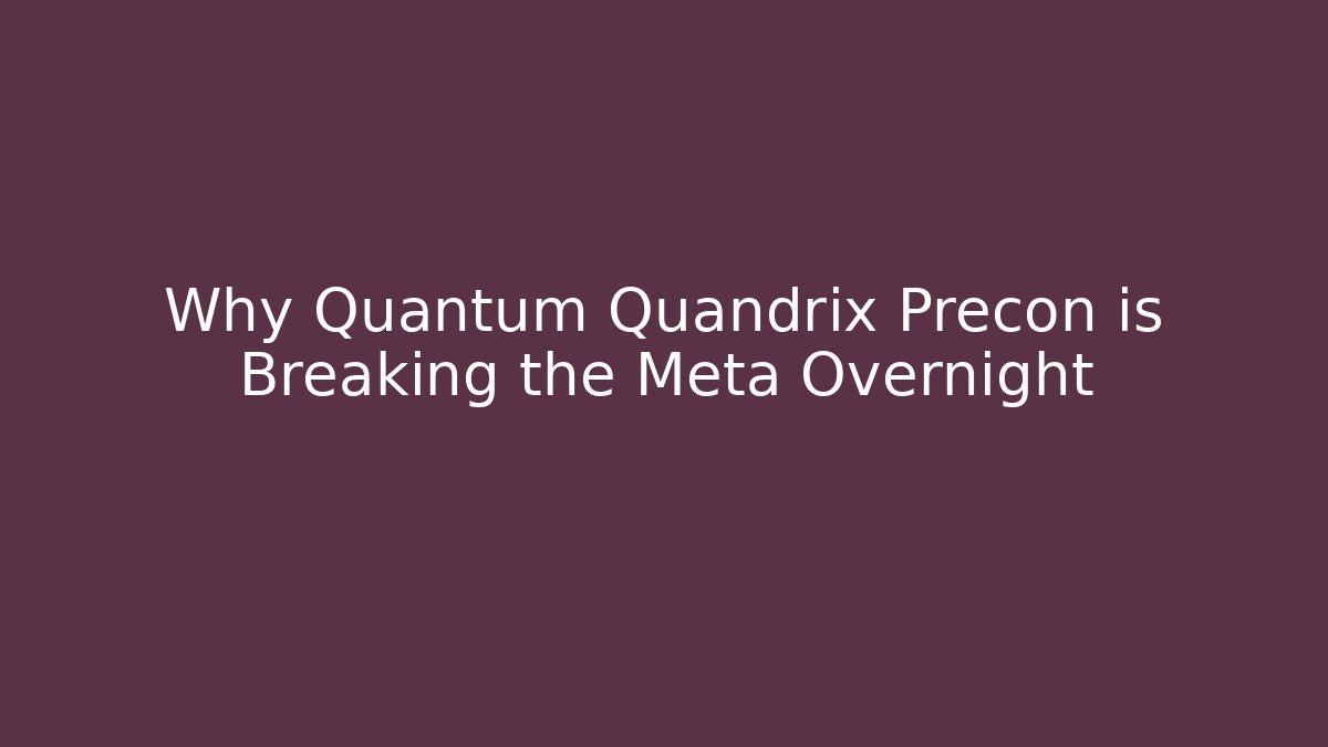 Why Quantum Quandrix Precon is Breaking the Meta Overnight