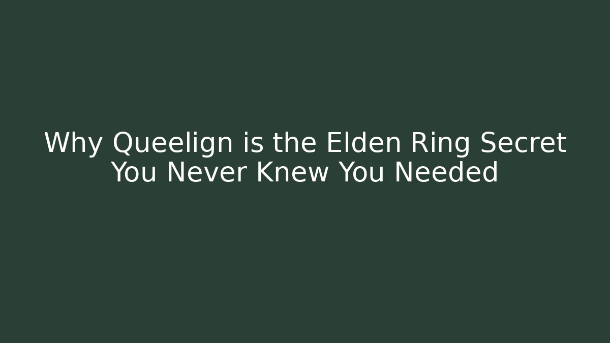 Why Queelign is the Elden Ring Secret You Never Knew You Needed - Create More Assets