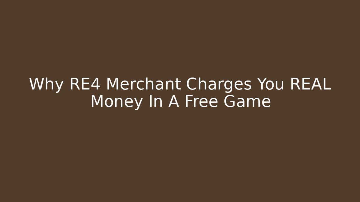 Why RE4 Merchant Charges You REAL Money In A Free Game