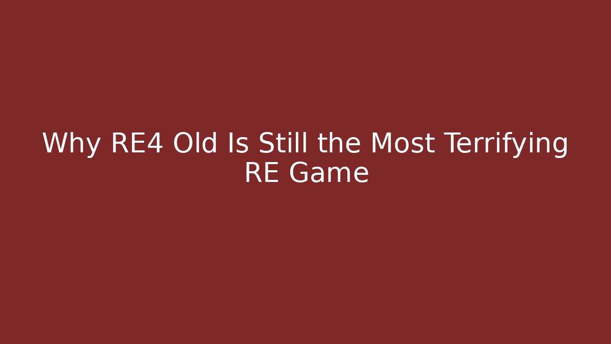 Why RE4 Old Is Still the Most Terrifying RE Game