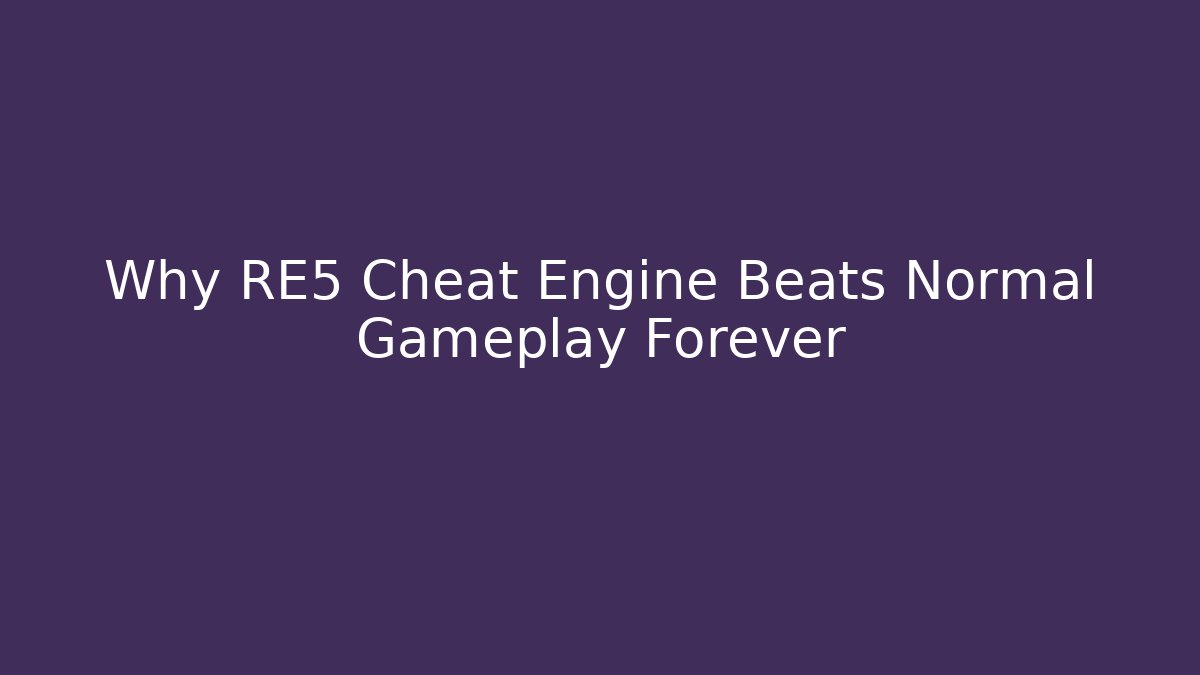 Why RE5 Cheat Engine Beats Normal Gameplay Forever - Create More Assets