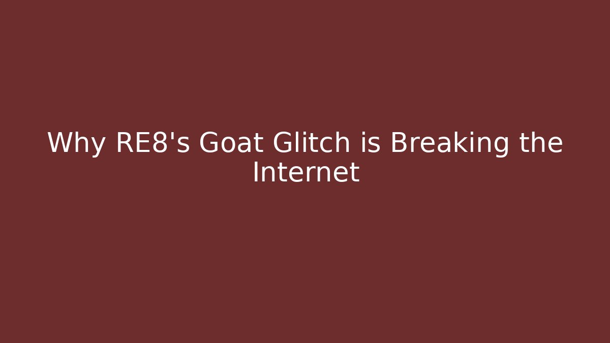 Why RE8's Goat Glitch is Breaking the Internet