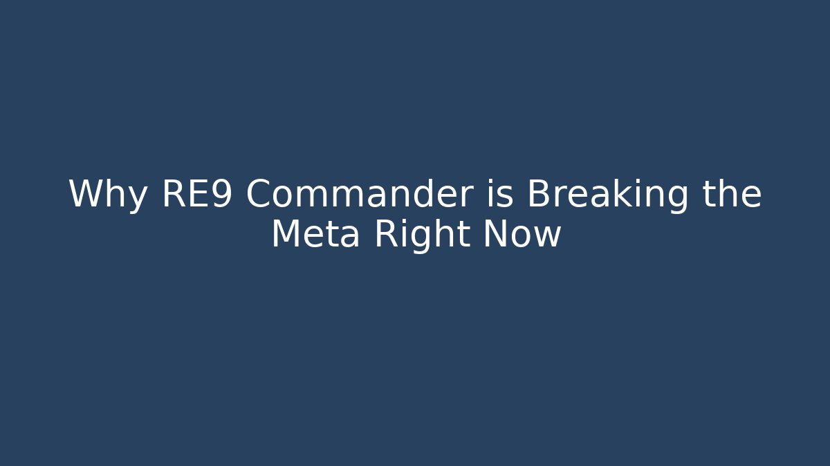 Why RE9 Commander is Breaking the Meta Right Now - Create More Assets