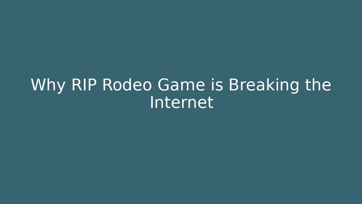 Why RIP Rodeo Game is Breaking the Internet - Create More Assets