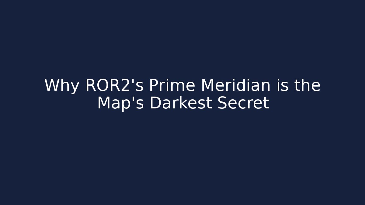 Why ROR2's Prime Meridian is the Map's Darkest Secret