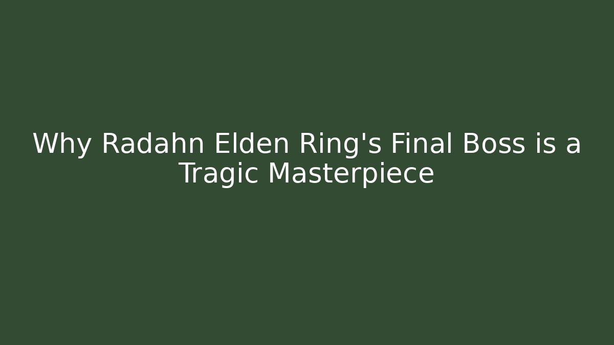 Why Radahn Elden Ring's Final Boss is a Tragic Masterpiece