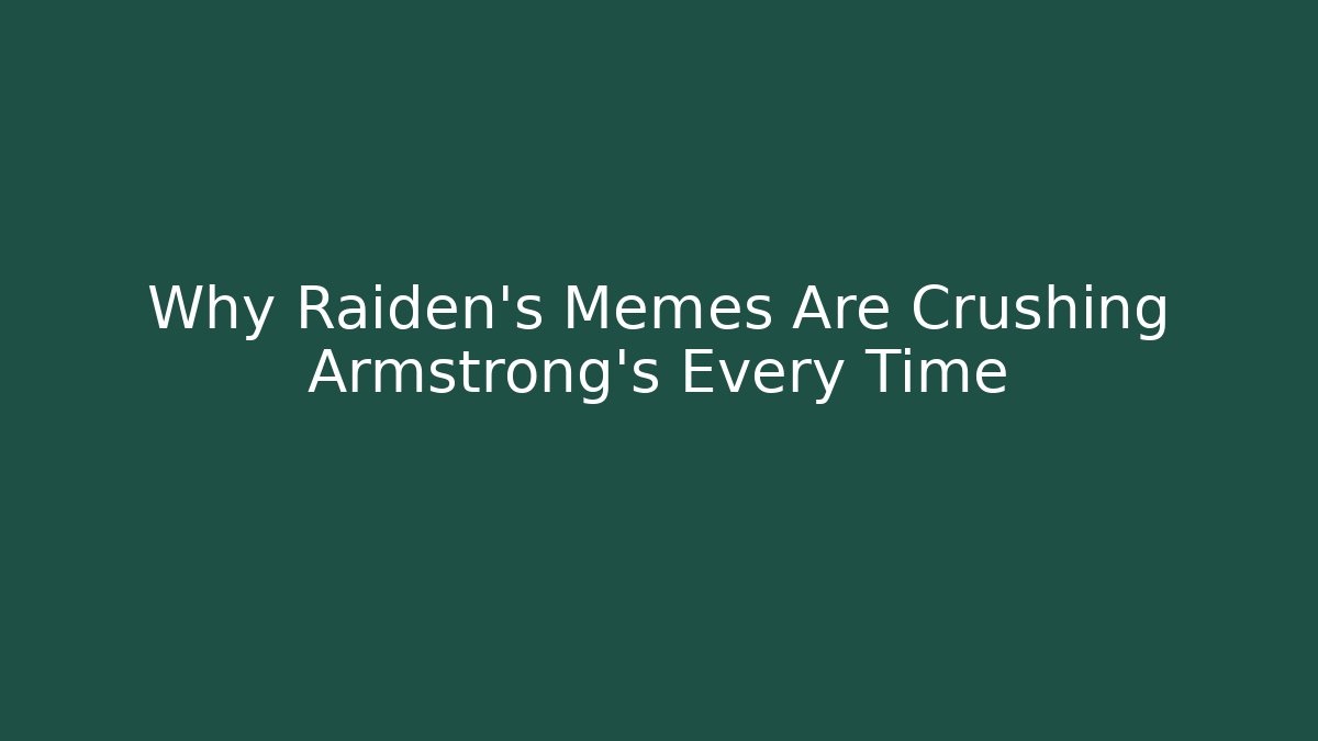 Why Raiden's Memes Are Crushing Armstrong's Every Time