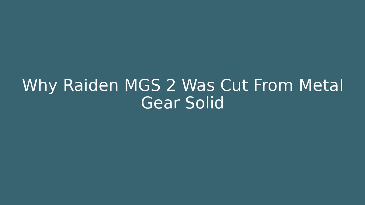 Why Raiden MGS 2 Was Cut From Metal Gear Solid
