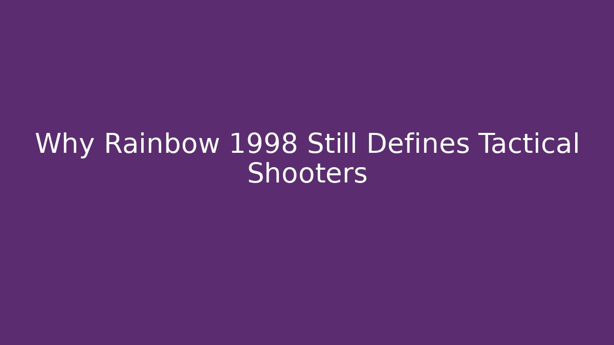 Why Rainbow 1998 Still Defines Tactical Shooters