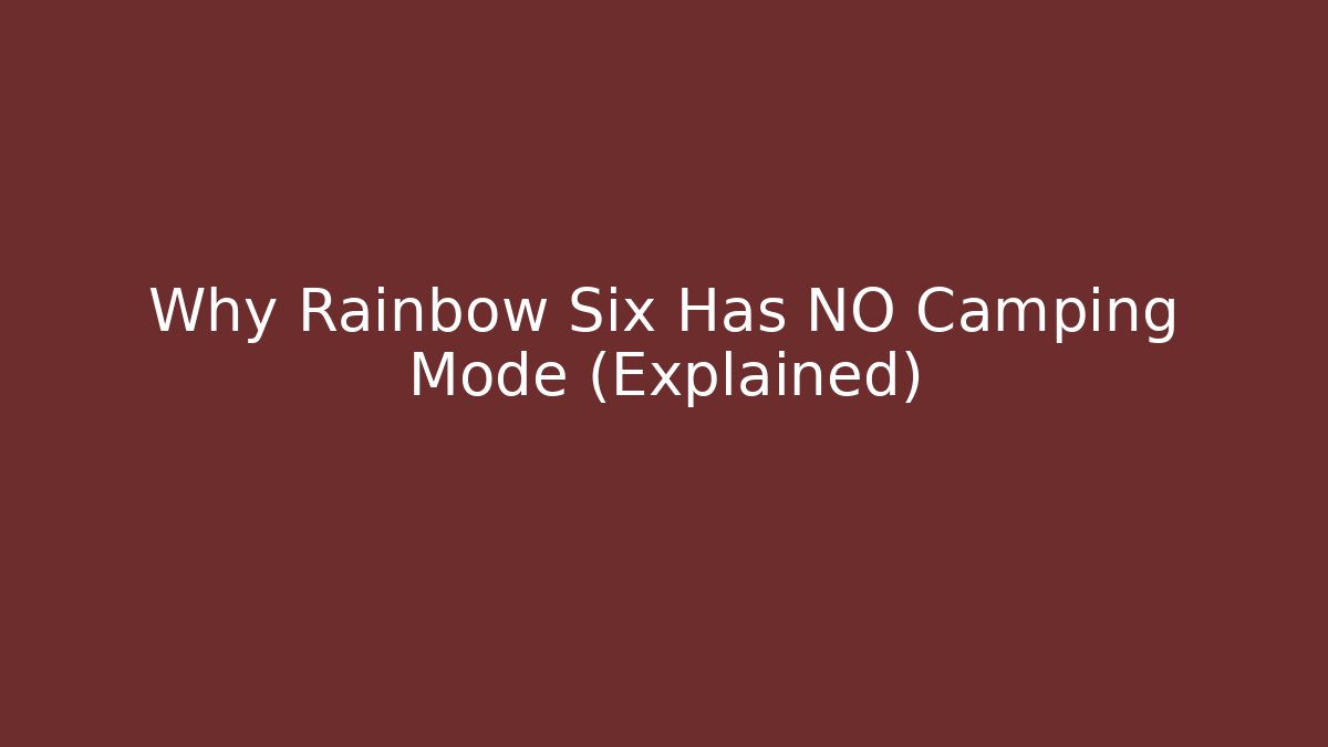 Why Rainbow Six Has NO Camping Mode (Explained) - Create More Assets