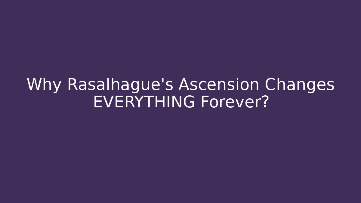 Why Rasalhague's Ascension Changes EVERYTHING Forever?