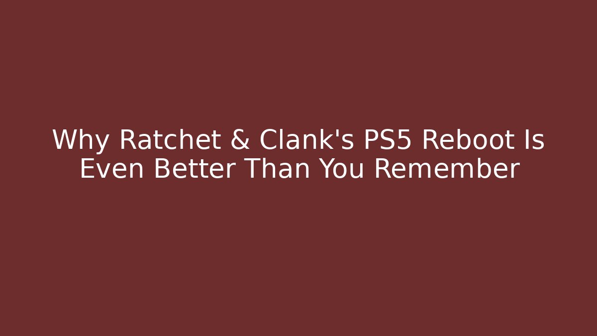Why Ratchet & Clank's PS5 Reboot Is Even Better Than You Remember - Create More Assets
